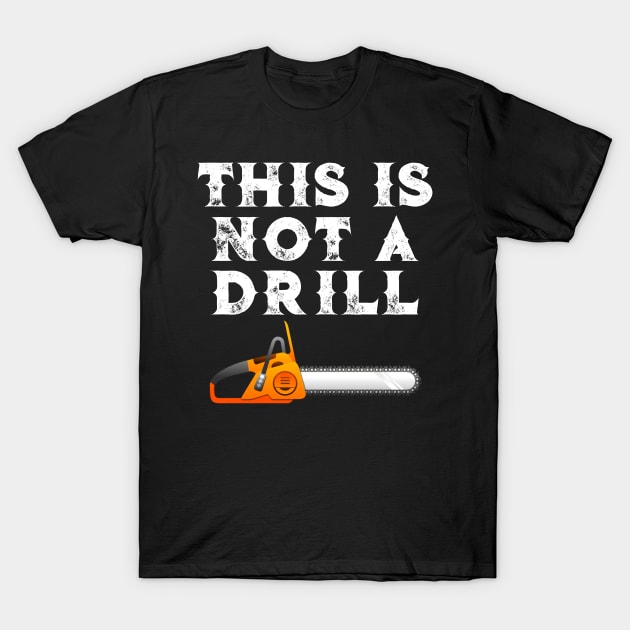 Chainsaw This is Not a Drill T-Shirt by StacysCellar